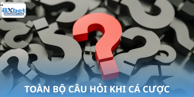 Câu Hỏi Thường Gặp 8XBET 1 Danh sách bộ câu hỏi thường gặp khi chơi cá cược