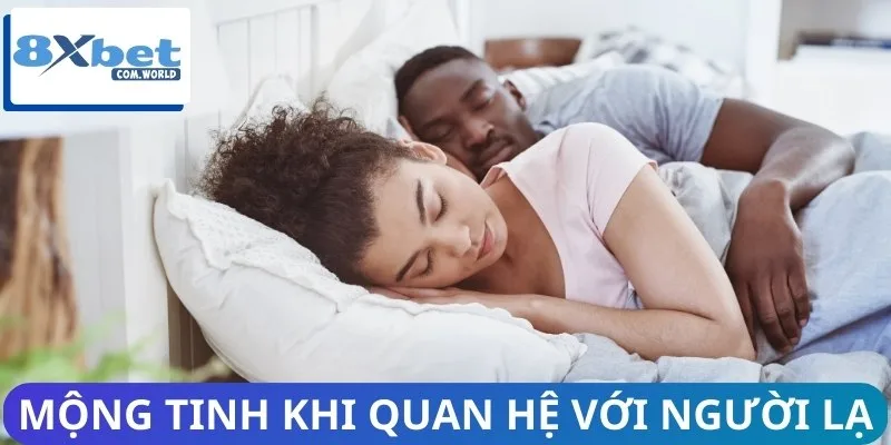 Ngủ Bị Mộng Tinh Điềm Gì? Nên Đánh Những Con Số Lô Đề Nào? 2 Mộng tinh khi mơ quan hệ người lạ phản ánh ham muốn của bạn